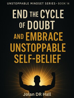 cover image of End the Cycle of Doubt and Embrace Unstoppable Self-Belief